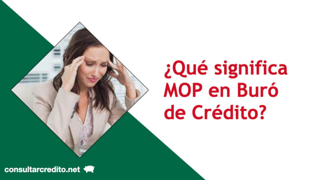 Que significa MOP en Buro de Credito