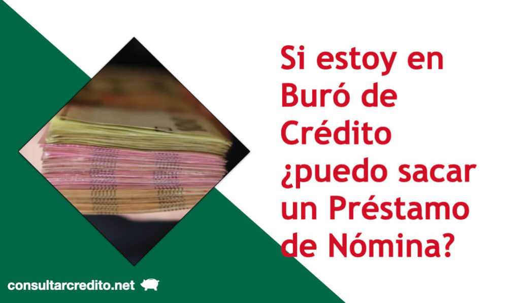 Si estoy en Buro de Credito puedo sacar un prestamo de nomina