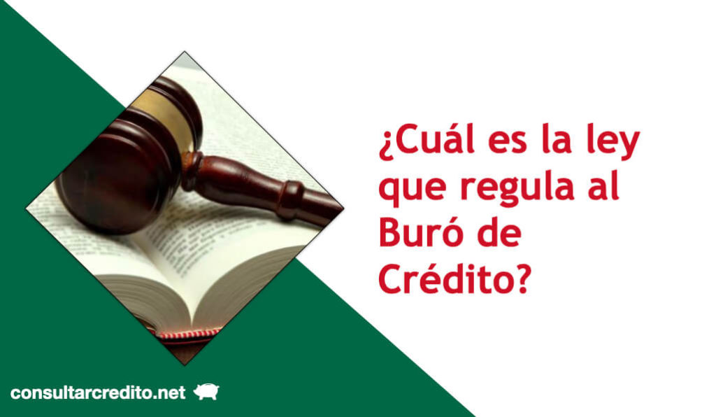 Ley para regular las sociedades de informacion crediticia Buro de Credito