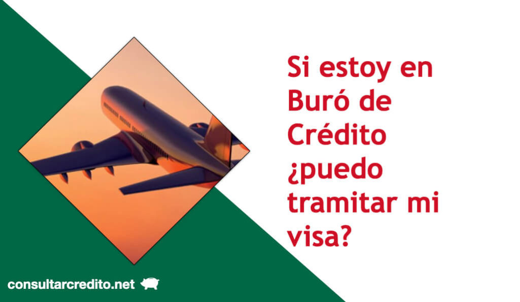 Si estoy en Buro de Credito puedo tramitar mi visa