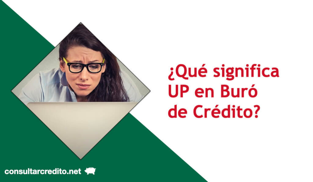 que significa UP en Buro de Credito