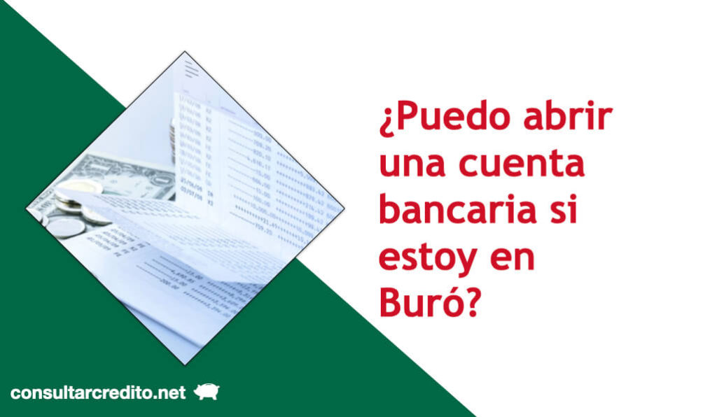 si estoy en buro de credito puedo abrir una cuenta bancaria